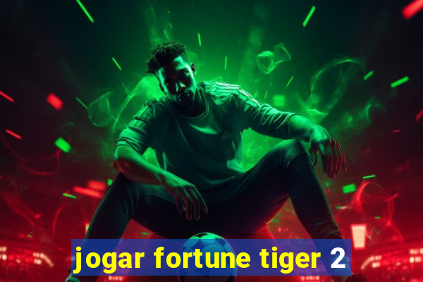 jogar fortune tiger 2